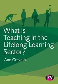 What is Teaching in the Lifelong Learning Sector? - Ann Gravells