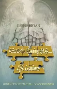 What is the Meaning of Life... Life Lessons - Bryan Debbie