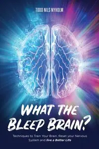 What the Bleep, Brain? - Todd Nyholm