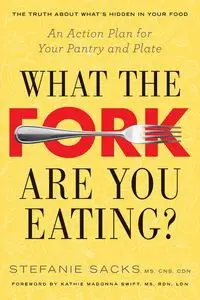 What the Fork Are You Eating? - Stefanie Sacks