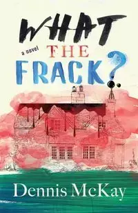 What the Frack? - Dennis McKay