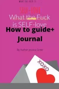 What the Fuck is SELF-love - Jessica Greer