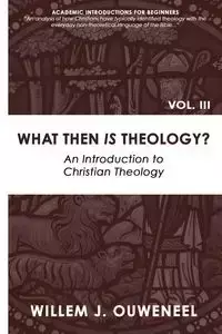 What then Is Theology? - Ouweneel Willem J.