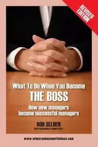 What to Do When You Become the Boss - Bob Selden