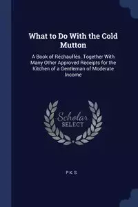 What to Do With the Cold Mutton - S. P K.