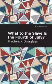 What to the Slave is the Fourth of July? - Douglass Frederick