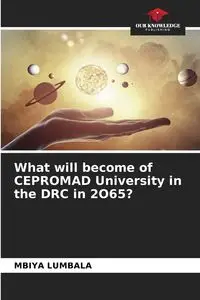 What will become of CEPROMAD University in the DRC in 2O65? - LUMBALA MBIYA