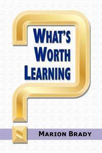 What's Worth Learning? - Brady Marion