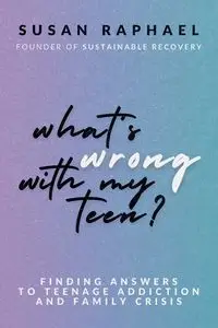 What's Wrong with My Teen? - Raphael Susan