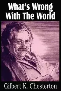 What's Wrong with the World - Chesterton G. K.