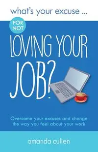 What's Your Excuse for not Loving Your Job? - Amanda Cullen