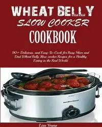 Wheat Belly Slow Cooker Cookbook - Young Lisa