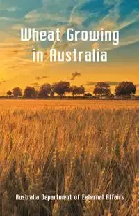 Wheat Growing in Australia - Department of External Affairs