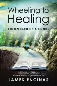 Wheeling to Healing...Broken Heart on a Bicycle - James Encinas