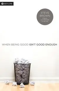 When Being Good Isn't Good Enough - Steve Brown