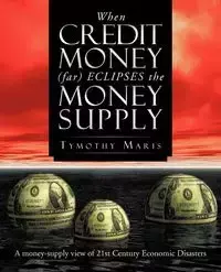 When Credit Money (Far) Eclipses the Money Supply - Maris Tymothy