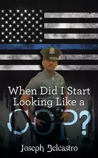 When Did I Start Looking Like a Cop? - Joseph Belcastro