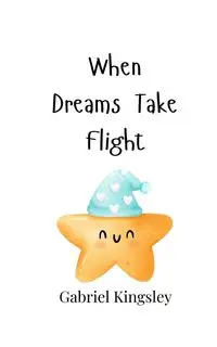 When Dreams Take Flight - Gabriel Kingsley