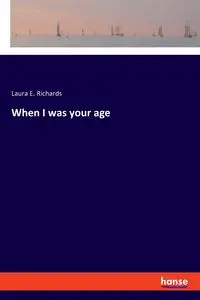 When I was your age - Laura E. Richards