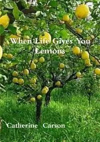 When Life Gives You Lemons - Carson Catherine