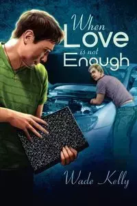 When Love Is Not Enough - Kelly Wade