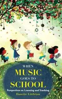 When Music Goes to School - Danette Littleton