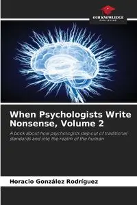 When Psychologists Write Nonsense, Volume 2 - Horacio González Rodríguez