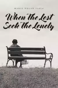 When The Lost Seek The Lonely - Marie Nolan Fiala