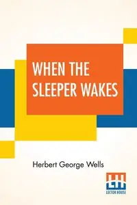 When The Sleeper Wakes - Herbert George Wells