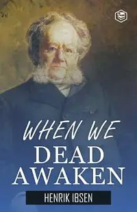 When We Dead Awaken - Ibsen Henrik