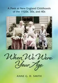 When We Were Your Age - Anne G. Smith D.