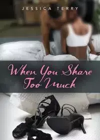 When You Share Too Much - Terry Jessica