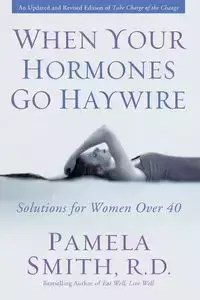 When Your Hormones Go Haywire - Pamela Smith