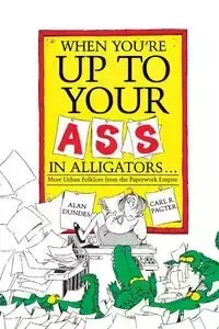 When You're Up to Your Ass in Alligators - Alan Dundes