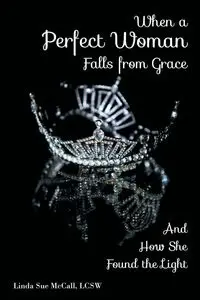 When a Perfect Woman Falls from Grace - Linda Sue McCall