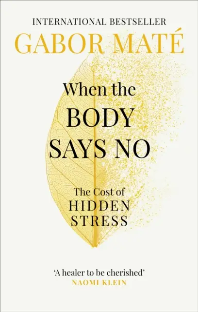 When the Body Says No. The Cost of Hidden Stress - Gabor Mate