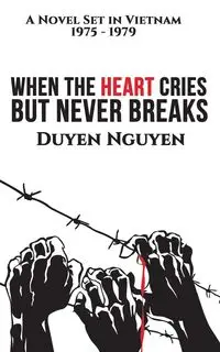 When the Heart Cries But Never Breaks - Nguyen Duyen