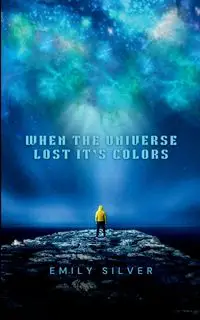 When the Universe Lost Its Colors - Emily Silver