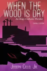 When the Wood Is Dry - Joseph Cillo Jr.