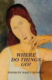 Where Do Things Go? - Marcy Heidish