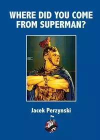 Where Do you Come From Superman - Jacek Perzynski