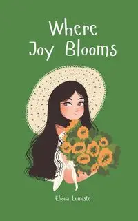 Where Joy Blooms - Lumiste Eliora