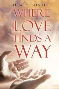 Where Love Finds A Way - Dewey Painter