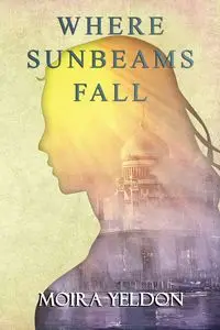 Where Sunbeams Fall - Moira Yeldon