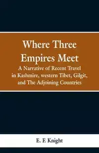 Where Three Empires Meet - Knight E. F.