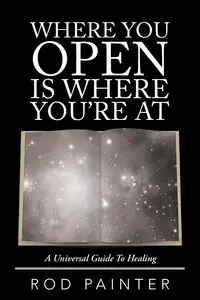 Where You Open Is Where You'Re At - Rod Painter
