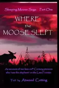 Where the Moose Slept - Cutting Atwood