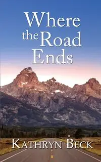 Where the Road Ends - Kathryn Beck