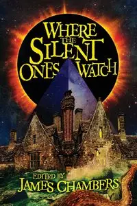 Where the Silent Ones Watch - John Langan