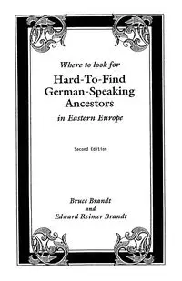 Where to Look for Hard-To-Find German-Speaking Ancestors in Eastern Europe - Bruce Brandt